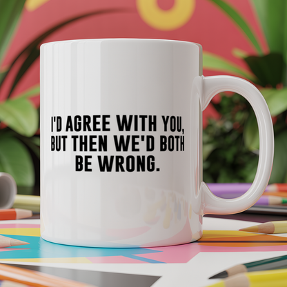 I'd agree with you but then we'd both be wrong
