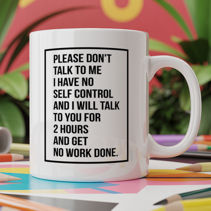 Please dont talk to me I have no self control and will talk to you for 2 hours and get no work done
