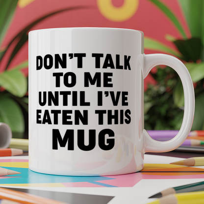 Don't talk to me until I've eaten this mug