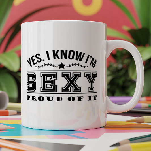 Yes. I Know I'm Sexy. Proud Of It!
