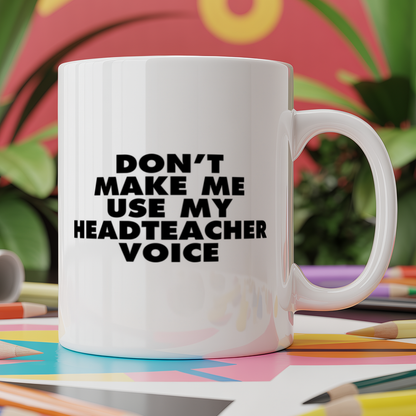 Don't Make Me Use My Headteacher Voice