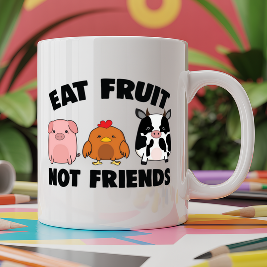 Eat fruit not friends - vegan vegetarian