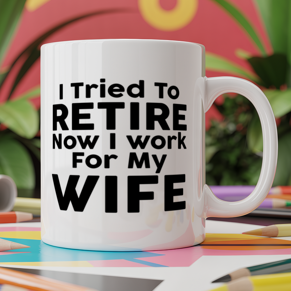 I tried to retire now I work for my wife