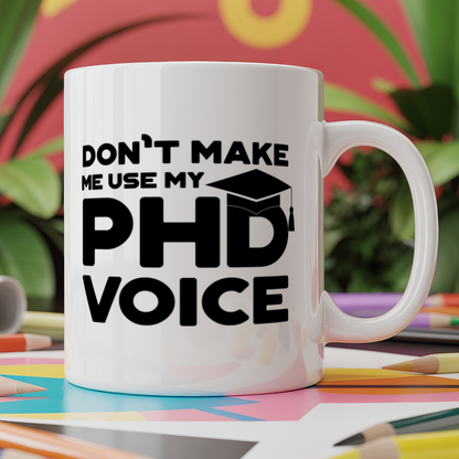 Don't Make Me Use My PhD Voice