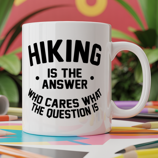 Hiking is the Answer Who Cares What the Question Is