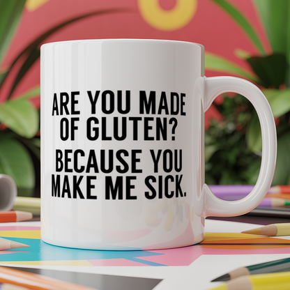 Are you made of Gluten? Because you make me sick
