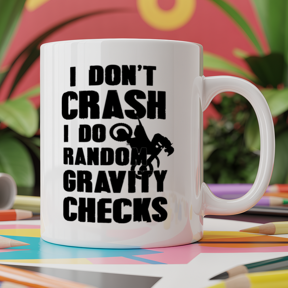 I don't crash I do random gravity checks bike