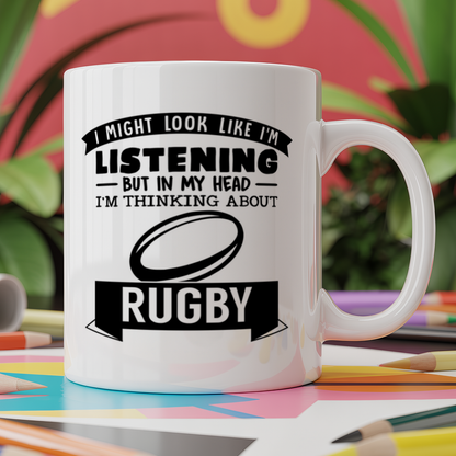 I Might Look Like I'm Listening But In My Head I'm Thinking About Rugby
