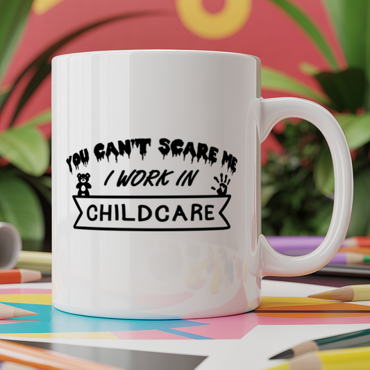 You Can't Scare Me I Work In Childcare