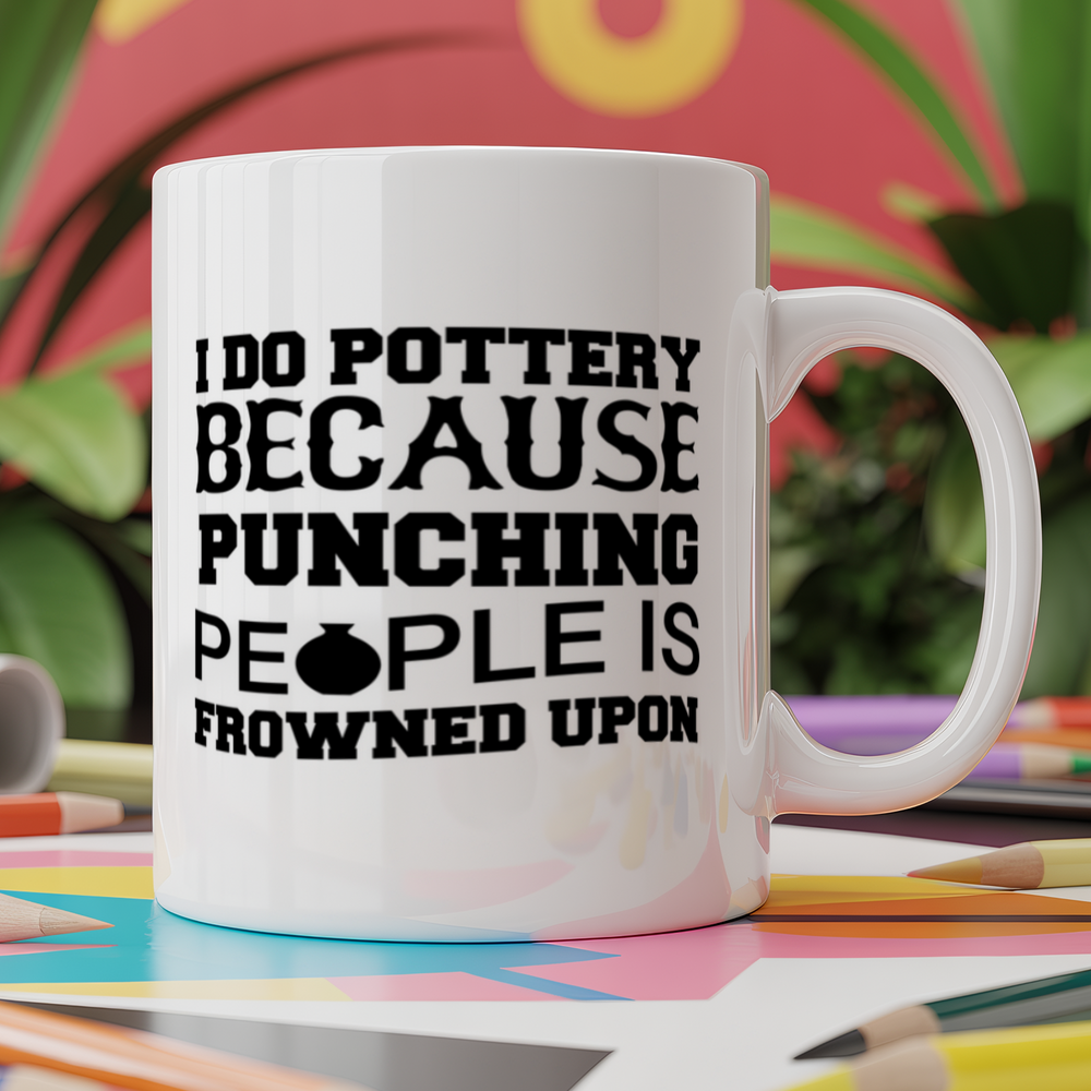 I do pottery because punching people is frowned upon
