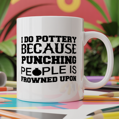 I do pottery because punching people is frowned upon