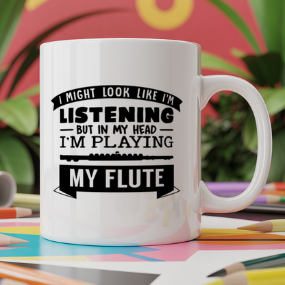 I Might look like I'm listening But in my Head I'm playing my flute