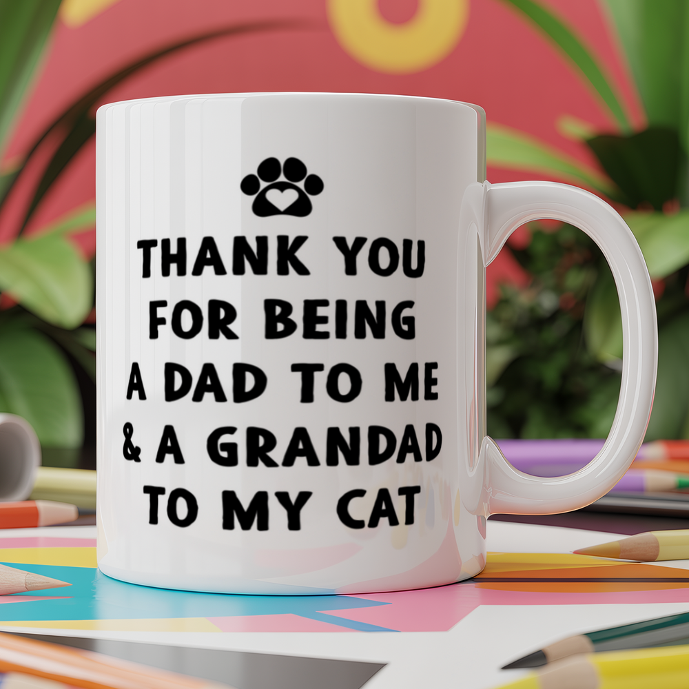 Thank You for Being a dad to me and Grandad to My cat