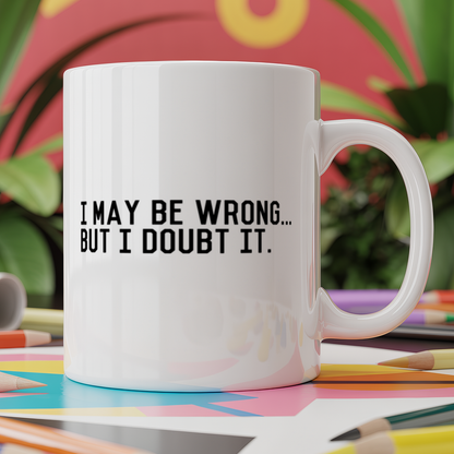 I May Be Wrong But I Doubt It