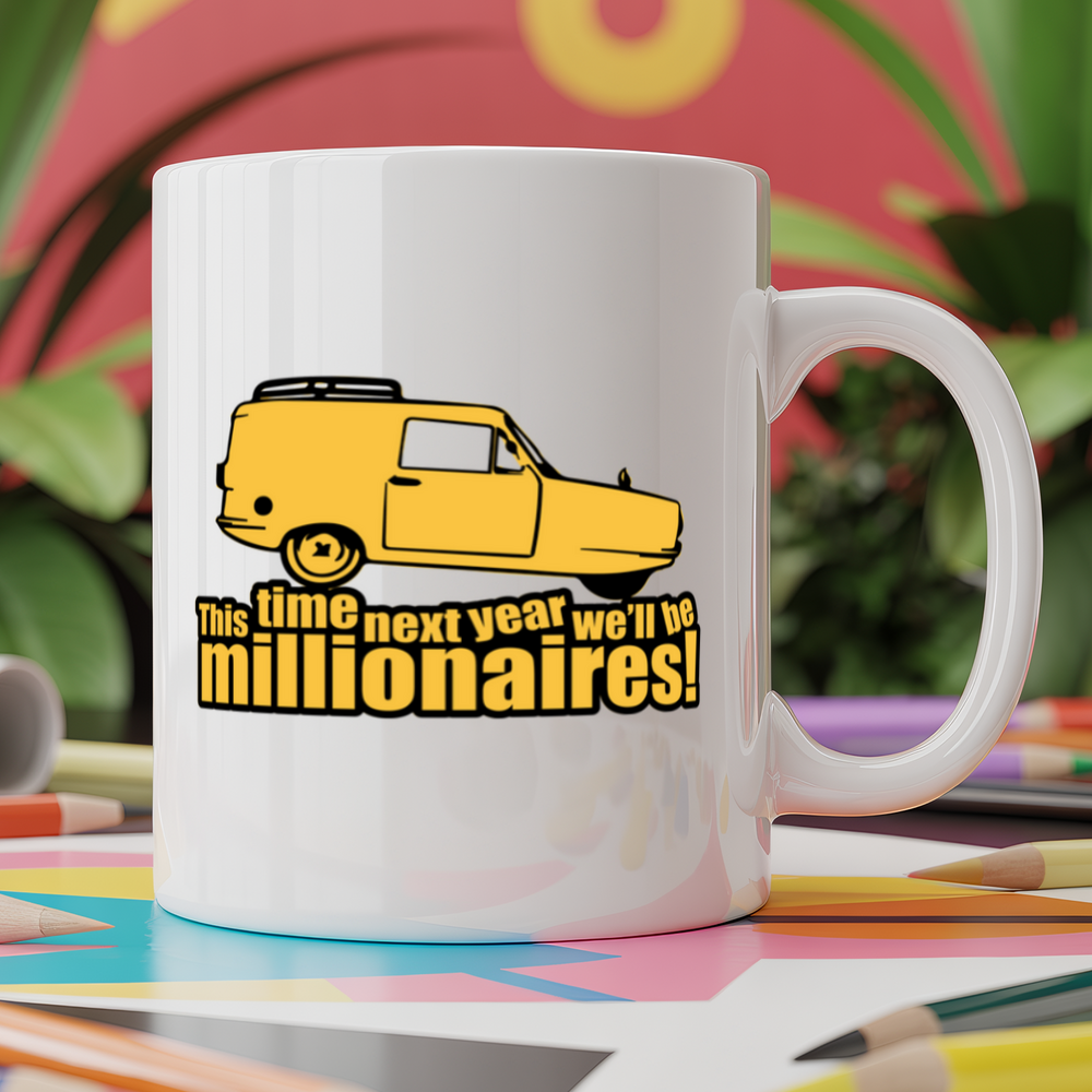 This time next year we'll be millionaires!