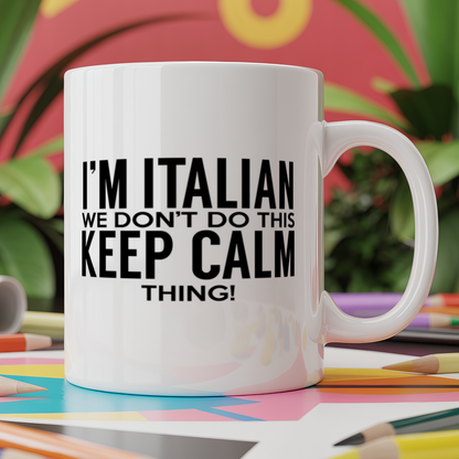 I'm Italian we don't do this keep calm thing