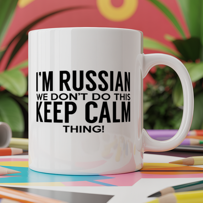 I'm Russian we don't do this keep calm thing