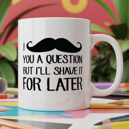 I moustache you a question but I'll shave it for later