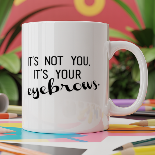 It's not you it's your eyebrows