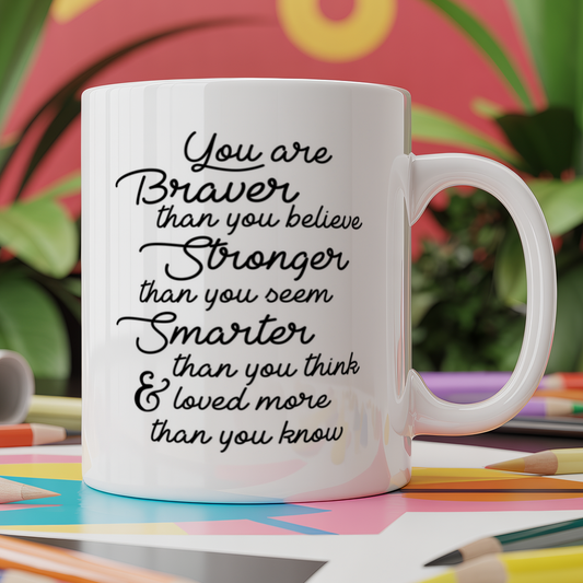 You are brave than you believe. Stronger than you seem