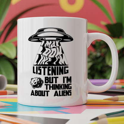 i may look like i'm listening but i'm thinking about aliens