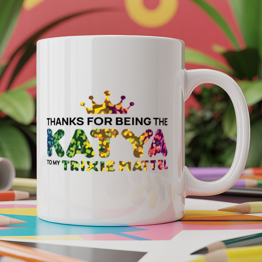 Thanks for being the katya to my trixie mattel