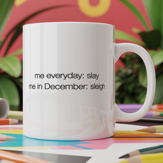 me everyday: slay me in December: sleigh