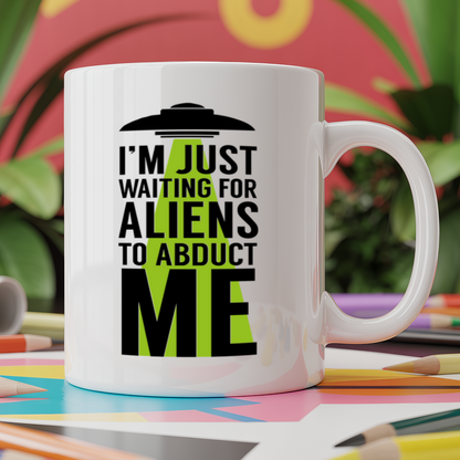 I'm just waiting for aliens to abduct me