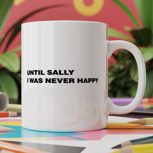 until sally I was never happy.