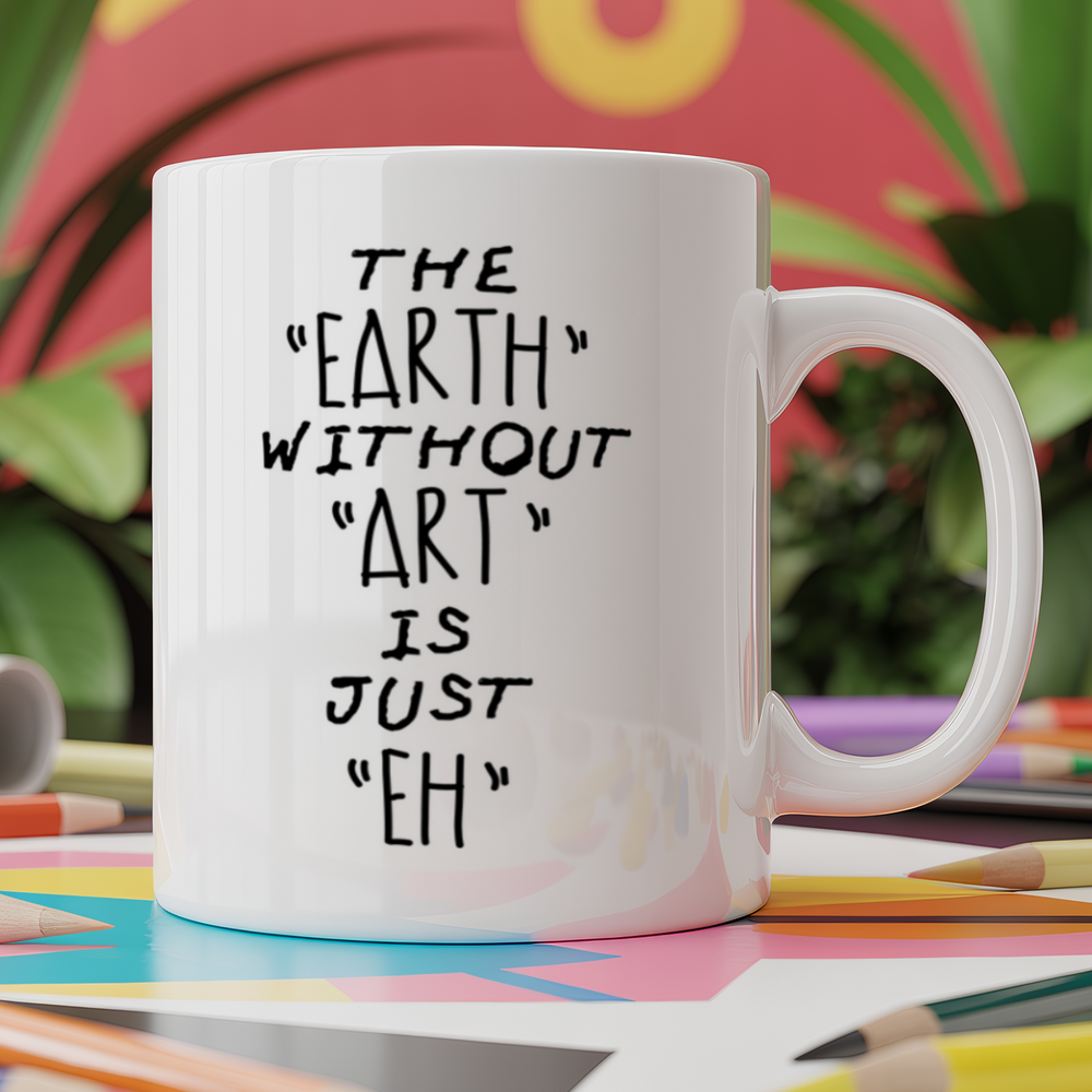 The Earth Without Art Is Just Eh