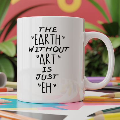 The Earth Without Art Is Just Eh
