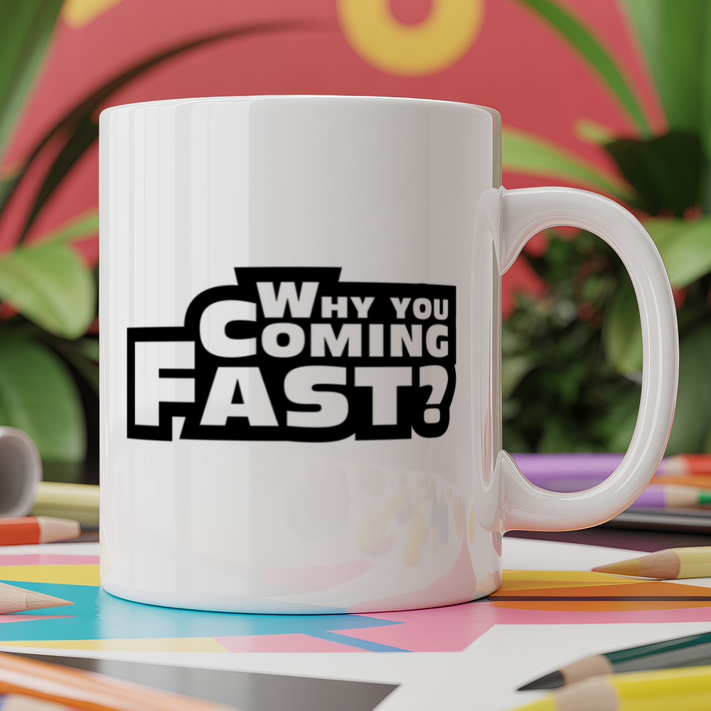 Why you coming so fast?