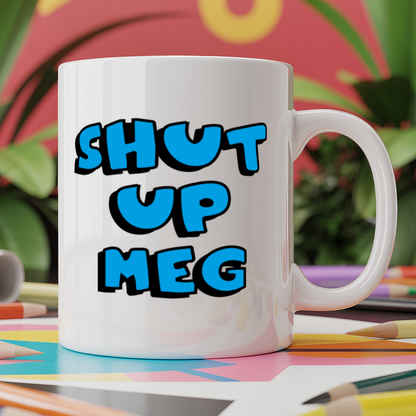 Shut up meg