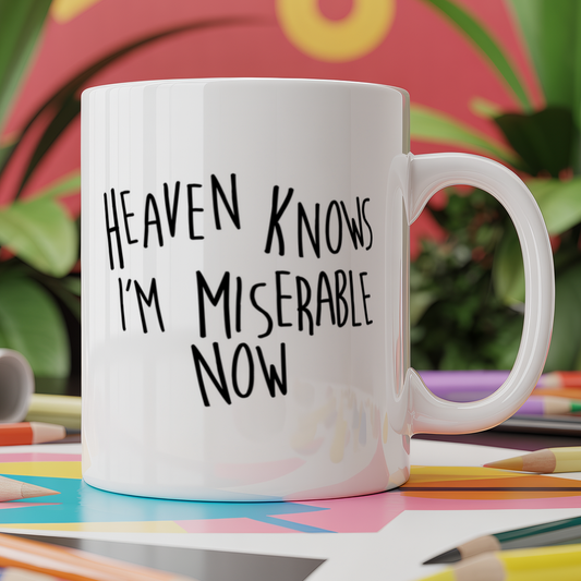 Heaven knows I'm miserable now