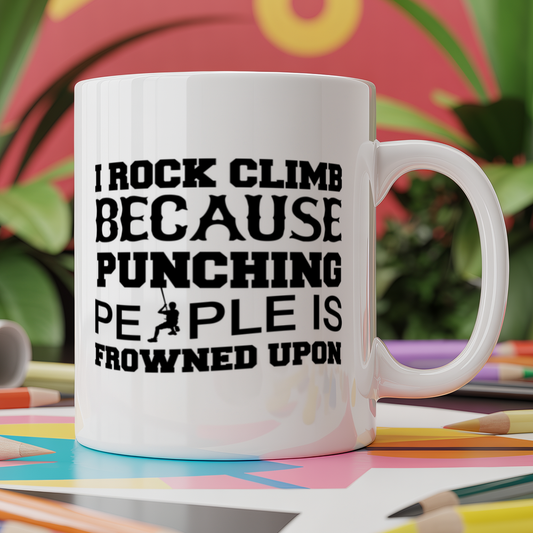 I rock climb because punching people is frowned upon