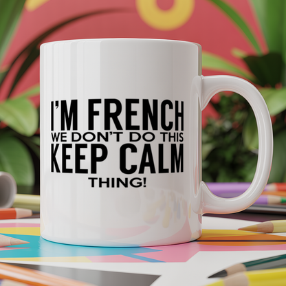I'm French we don't do this keep calm thing