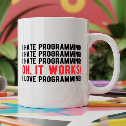 I hate programming! I hate programming! I hate programming! Oh, it works! I love programming!