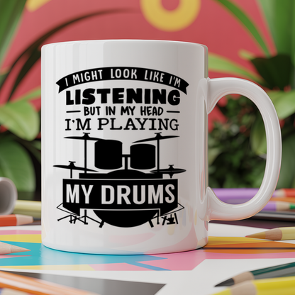 I Might look like I'm listening But in my Head I'm playing my Drums
