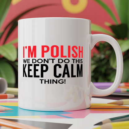 I'm Polish we don't do this keep calm thing
