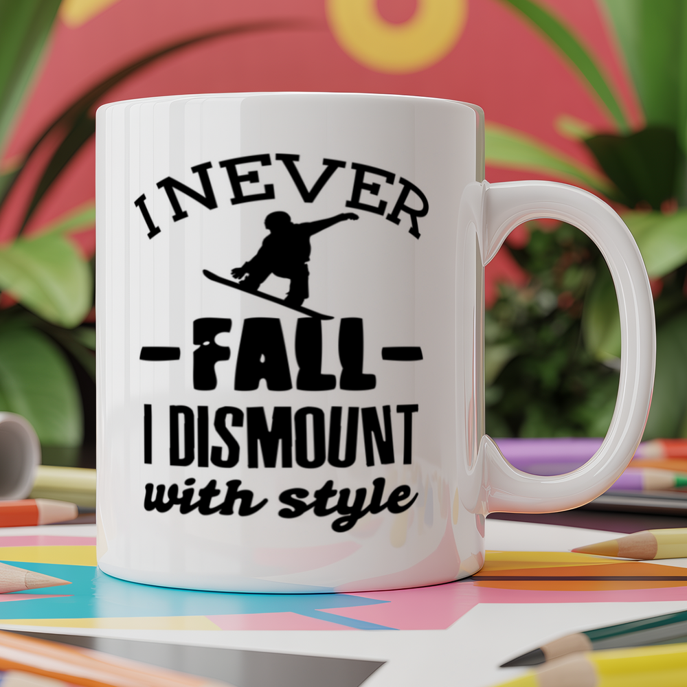 I never fall off I dismount with style - Snowboard