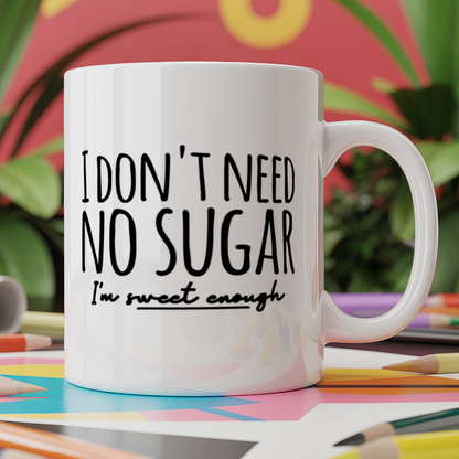 I don't need no sugar, I'm sweet enough