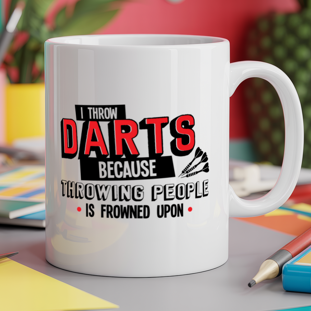 I Throw Darts Because Throwing People is Frowned Upon