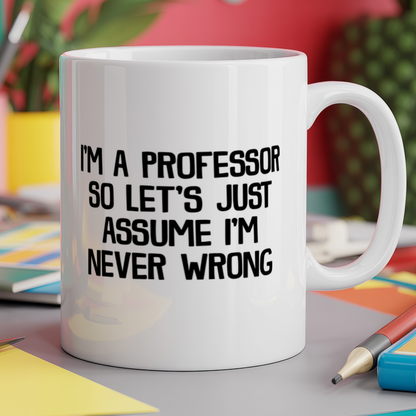 I'm a Professor so Let's Just Assume I'm Never Wrong