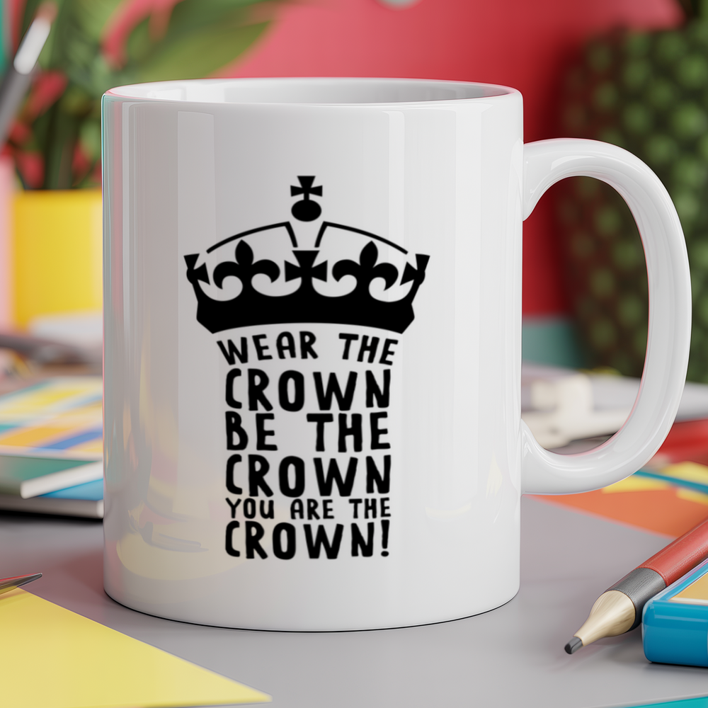 Wear the crown be the crown you are the crown