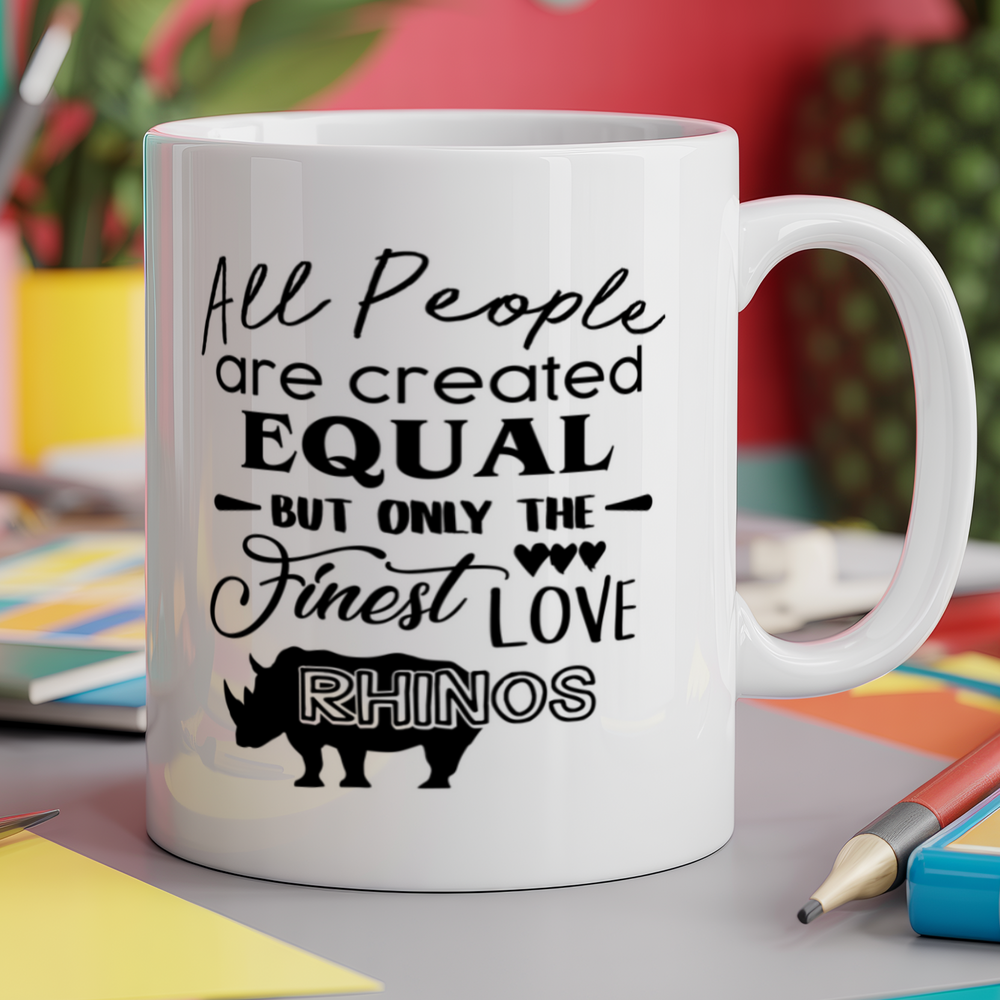 All People are are Created Equal But Only The Finest Love Rhinos