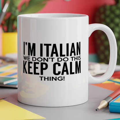 I'm Italian we don't do this keep calm thing