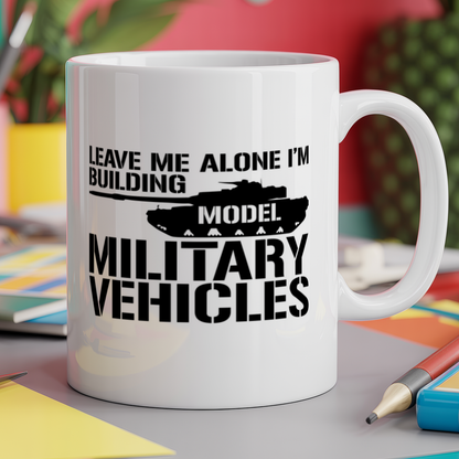 Leave Me Alone I'm Building Model Military Vehicles