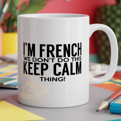 I'm French we don't do this keep calm thing