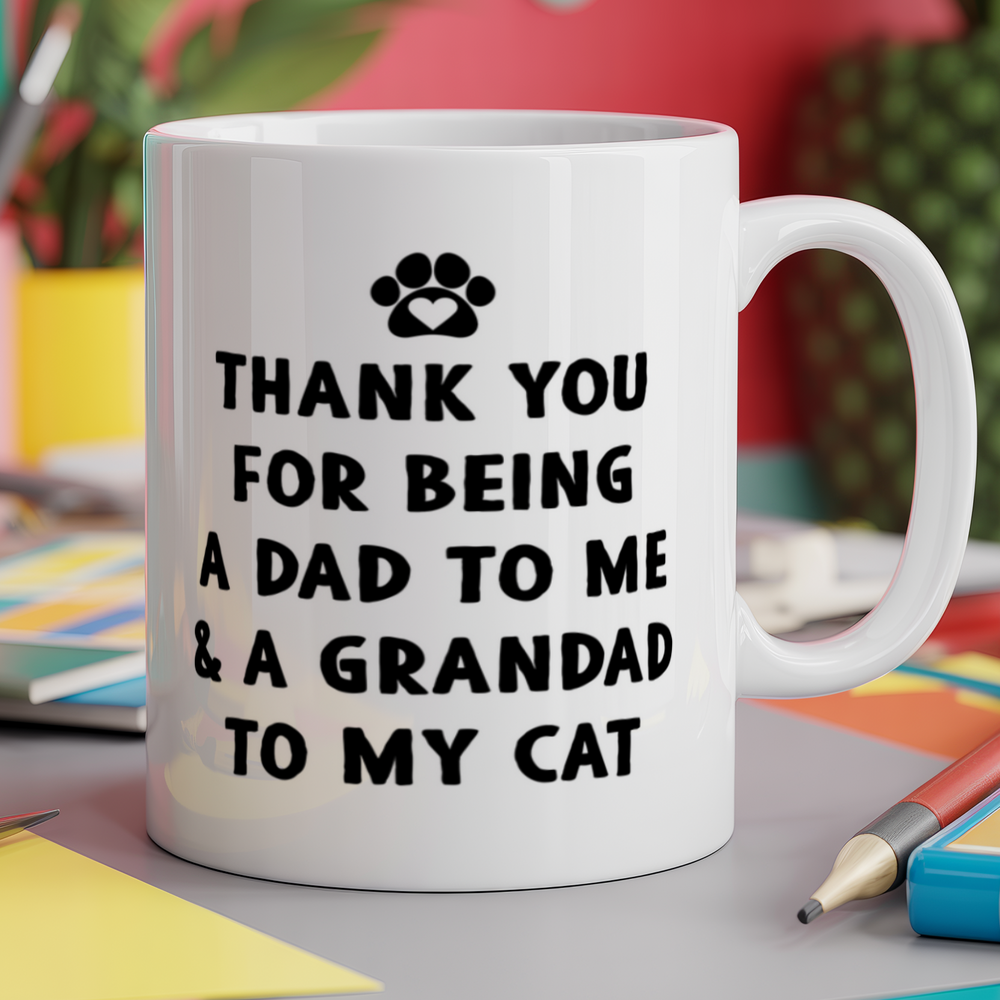 Thank You for Being a dad to me and Grandad to My cat