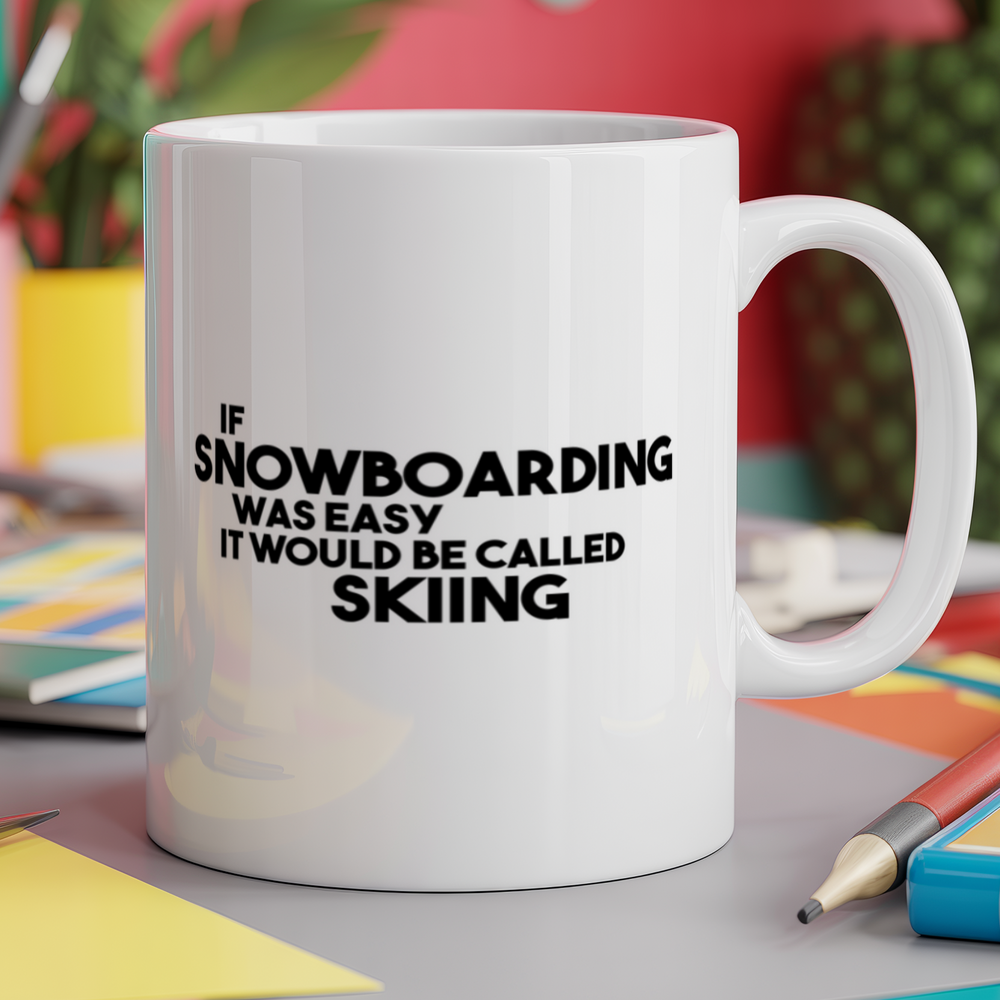 If Snowboarding Was Easy It Would be Called Skiing